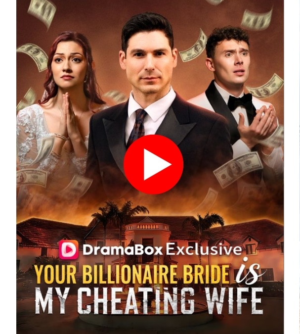 Your Billionaire Bride Is My Cheating Wife -  Watch Now